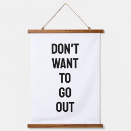 Don't Want To Go Out Minimalist B&W Quote 吊り下げ型タペストリー