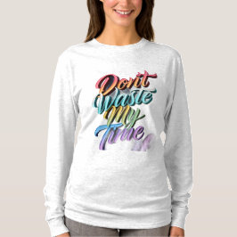 Don't Waste My Time Long Sleeves Top Tシャツ