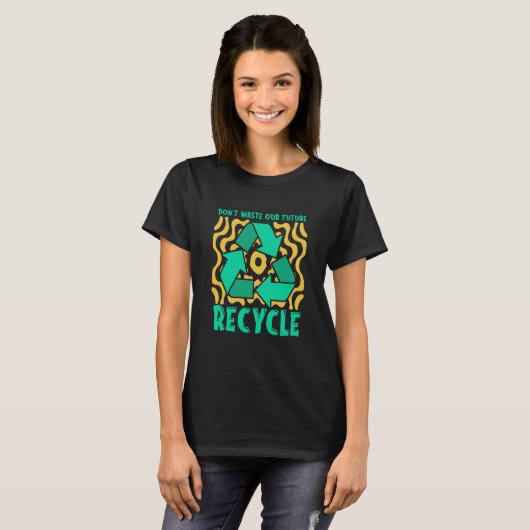 Don't Waste Our Future Recycle Garbage Day Reuse R Tシャツ (正面フル)