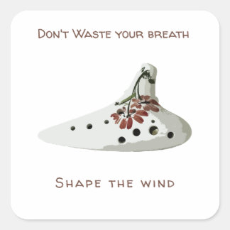 Don't waste your breath, shape the wind ocarina スクエアシール