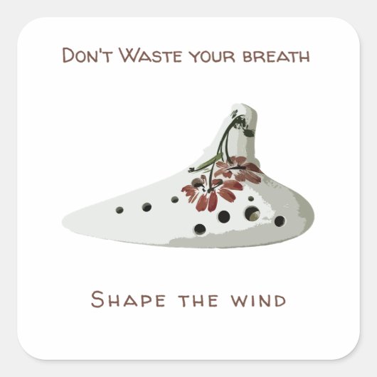 Don't waste your breath, shape the wind ocarina スクエアシール (正面)