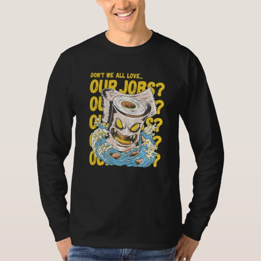 Don't we all love our jobs Sarcastic Horror Toilet Tシャツ (正面)