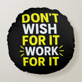 Don't Wish For It, Work For It – モチベーションを高める大胆なデザイ ラウンドクッション
