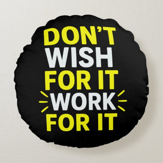 Don't Wish For It, Work For It – Motivational Bold ラウンドクッション (正面)