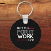 Don't Wish For It Work For It Motivational Don't W キーホルダー (正面)