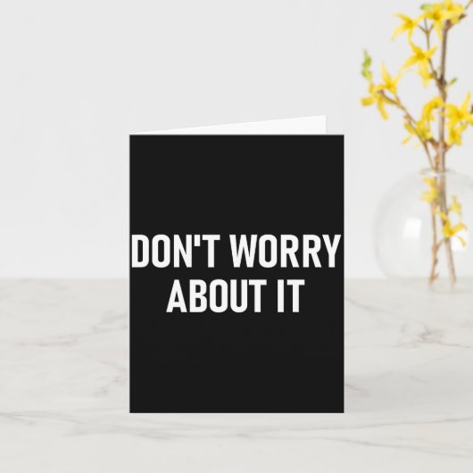 Don't Worry About It, Funny, Jokes, Sarcastic  カード (黄色い花)