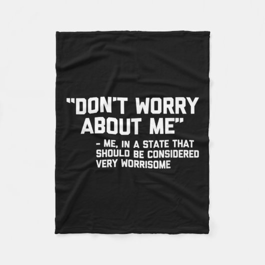 Don't Worry About Me -me... Quote - Funny Saying S フリースブランケット (正面)