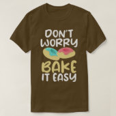 Dont worry bake it easy Cooking Baking Baker Tシャツ (デザイン正面)
