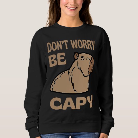 Don't Worry Be Capy Respect The Capybara Ok I Pull スウェットシャツ (正面)