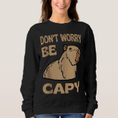 Don't Worry Be Capy Respect The Capybara Ok I Pull スウェットシャツ (正面)
