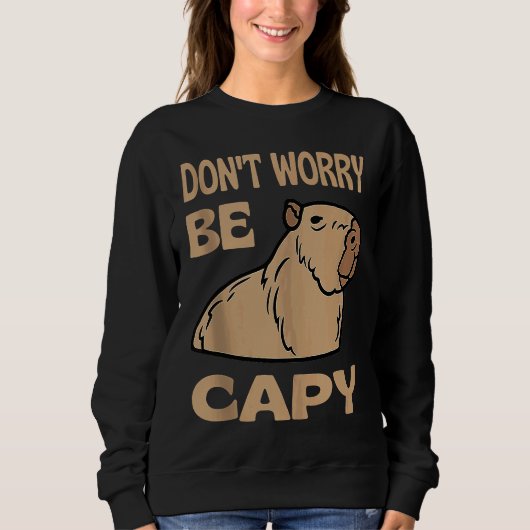 Don't Worry Be Capy Respect The Capybara Ok I Pull スウェットシャツ (正面)