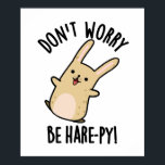 Don't Worry Be Hare-py Funny Rabbit Pun  ポスター<br><div class="desc">Don't Worry Be Hare-py Funny Rabbit Pun features a cute happy rabbit . Perfect pun gift for family and friends who love cute bunny rabbit puns.</div>