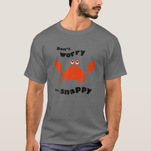 Don't Worry Be Snappy - Crab – 色の選択 Tシャツ (正面)