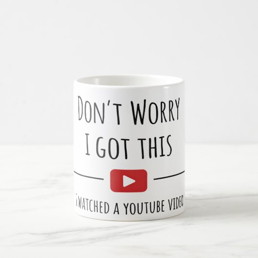 Don't Worry I Got This – 面白いYouTube引用マグ コーヒーマグカップ (中央)