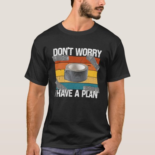 Don't Worry I Have a Plan  Duct Tape Handyman DIY Tシャツ (正面)