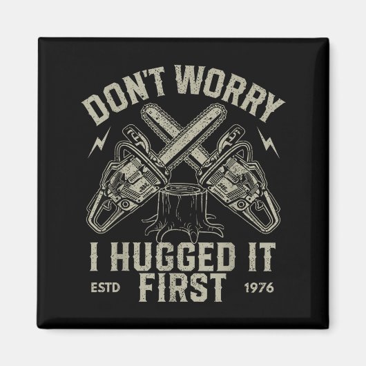 Dont Worry I Hugged It First Funny Lumberjack Logg マグネット (正面)