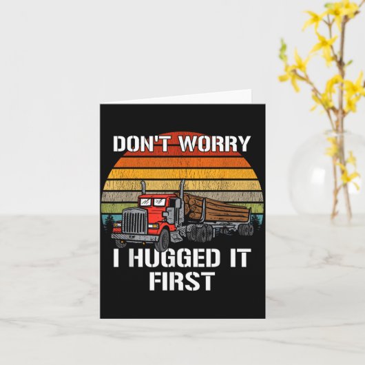 Don't Worry I Hugged It First Log Truck Driver Hau カード (黄色い花)