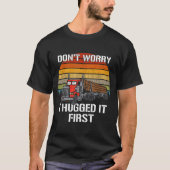 Don't Worry I Hugged It First Log Truck Driver Hau Tシャツ (正面)