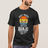 Don't worry I just play Banjo Banjo Tシャツ (正面)