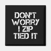 Don't Worry I Zip Tied It, Funny Car Guy Gift マグネット (正面)