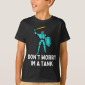 Don't Worry Im A Tank Gaming Mmo Rpg Funny  Tシャツ (正面)