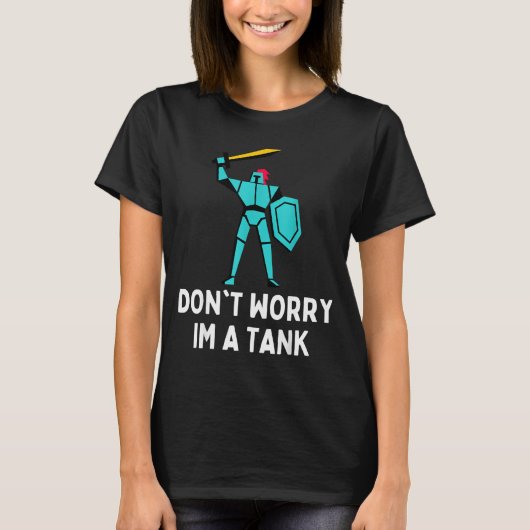 Don't Worry Im A Tank Gaming Mmo Rpg Funny  Tシャツ (正面)
