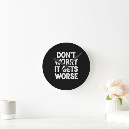Don't Worry It Gets Worse Funny Sarcastic Humor ラウンド壁時計 (ホーム)