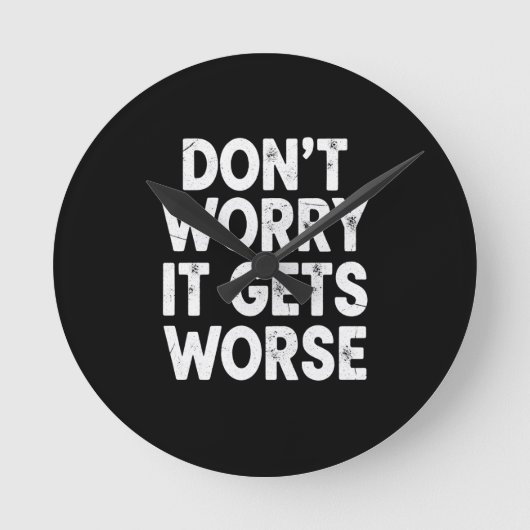 Don't Worry It Gets Worse Funny Sarcastic Humor ラウンド壁時計 (正面)