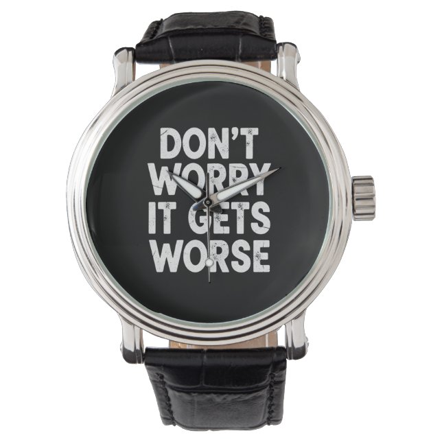 Don't Worry It Gets Worse Funny Sarcastic Humor 腕時計 (正面)