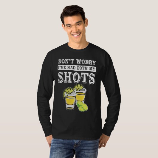 Don't worry I've had both my shots  Tequila Tシャツ (正面フル)
