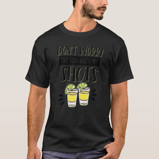 Don't Worry I've Had Both My Shots Tequila Vaccin Tシャツ (正面)