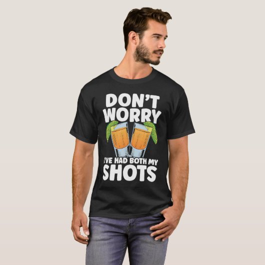 Don't Worry I've Had My Both Shots Tequila Drinker Tシャツ (正面フル)