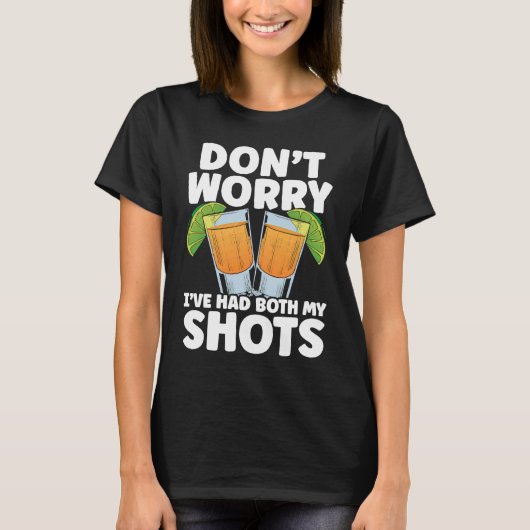 Don't Worry I've Had My Both Shots Tequila Drinker Tシャツ (正面)