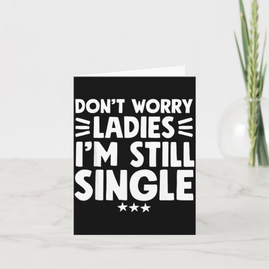 Don't Worry Ladies I'm Still Single - Funny Single カード (正面)