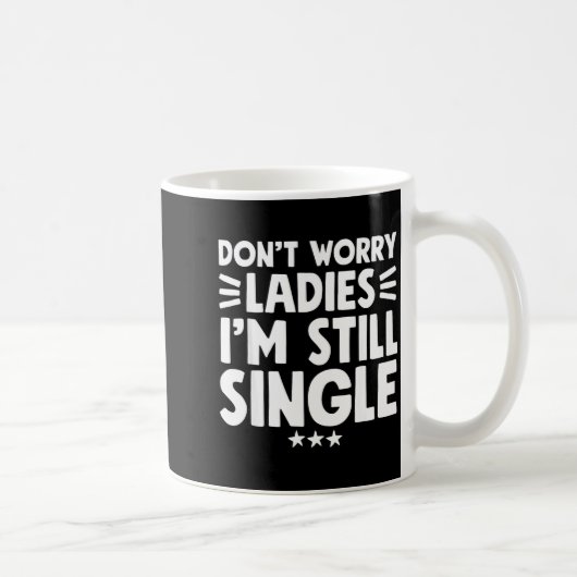 Don't Worry Ladies I'm Still Single - Funny Single コーヒーマグカップ (右)