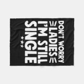 Don't Worry Ladies I'm Still Single - Funny Single フリースブランケット (正面(横))