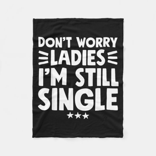 Don't Worry Ladies I'm Still Single - Funny Single フリースブランケット (正面)