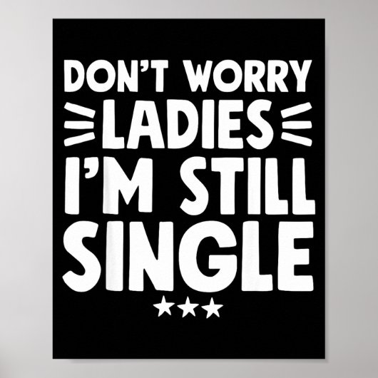 Don't Worry Ladies I'm Still Single - Funny Single ポスター (正面)