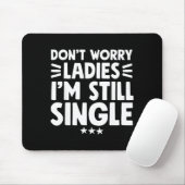 Don't Worry Ladies I'm Still Single - Funny Single マウスパッド (マウス)