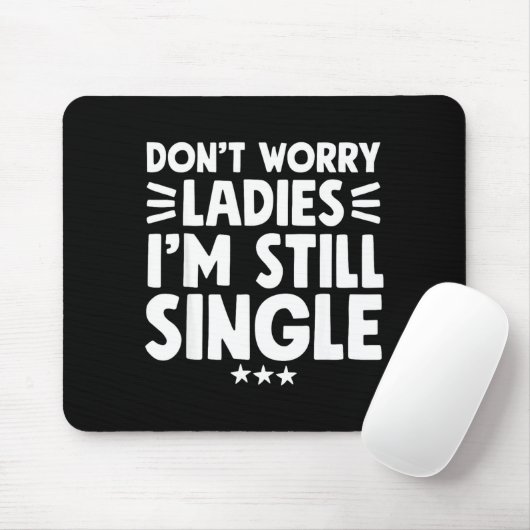 Don't Worry Ladies I'm Still Single - Funny Single マウスパッド (マウス)