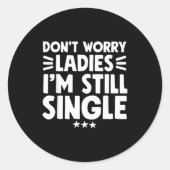 Don't Worry Ladies I'm Still Single - Funny Single ラウンドシール (正面)