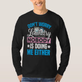 Don't Worry Laundry - Nobody Is Doing Me Either Tシャツ (正面)