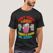 Don't Worry Laundry, Nobody's Doing Me Either Funn Tシャツ (正面)