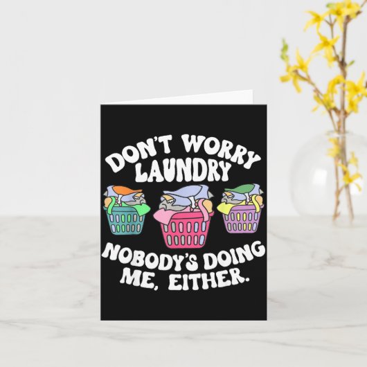 Don't Worry Laundry Nobody's Doing Me Either Funny カード (黄色い花)
