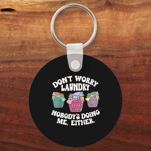 Don't Worry Laundry Nobody's Doing Me Either Funny キーホルダー (正面)