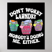 Don't Worry Laundry Nobody's Doing Me Either Funny ポスター (正面)