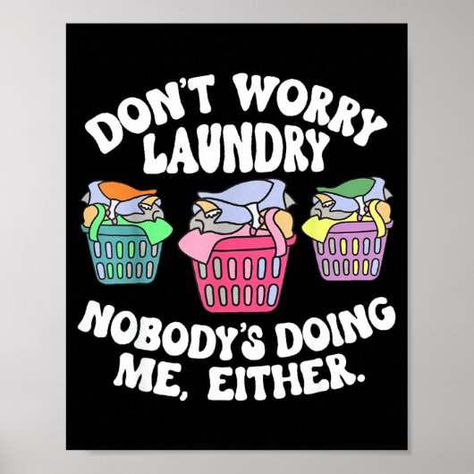 Don't Worry Laundry Nobody's Doing Me Either Funny ポスター (正面)