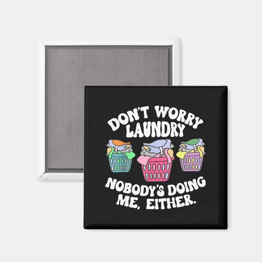 Don't Worry Laundry Nobody's Doing Me Either Funny マグネット (正面/裏面)