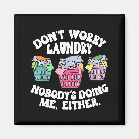 Don't Worry Laundry Nobody's Doing Me Either Funny マグネット (正面)