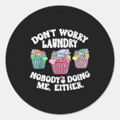 Don't Worry Laundry Nobody's Doing Me Either Funny ラウンドシール (正面)